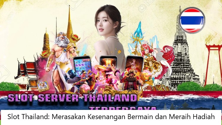 Slot Thailand: Merasakan Kesenangan Bermain dan Meraih Hadiah
