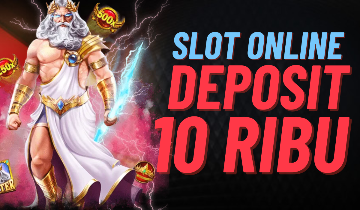Situs Slot Deposit 10 Ribu Mulai Beruntung Hari Ini!